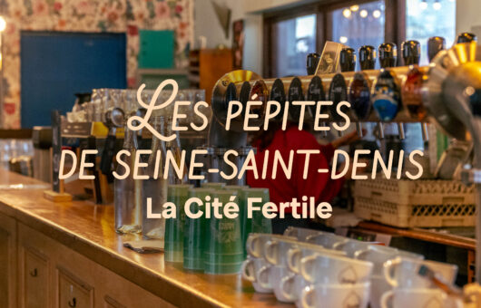 Les pépites de Seine-Saint-Denis : zoom sur les Tiers Lieux – La Cité Fertile